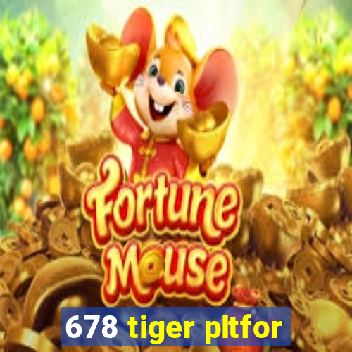 678 tiger pltfor